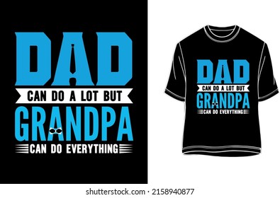 Dad can do a lot but grandpa can do everything - father and grandpa t-shirt.