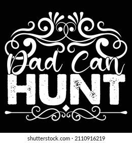 Dad Can Hunt T-Shirt Design, You Can Download The Vector Files.
