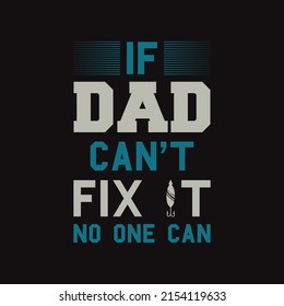 If dad can't fix it no one can, Father’s Day T-shirt Design vector 
