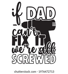 if dad can't fix it we're all screwed, positive inspirational motivation quote typography, lettering design