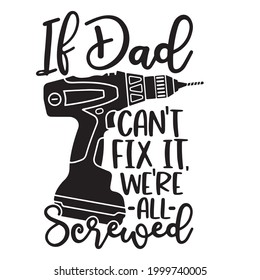 if dad can't fix it we're all screwed logo inspirational positive quotes, motivational, typography, lettering design