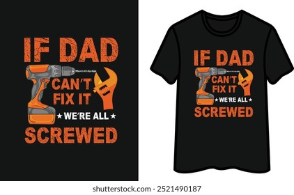 If Dad Can't Fix It We're All Screwed. Father's Day T-Shirt Design