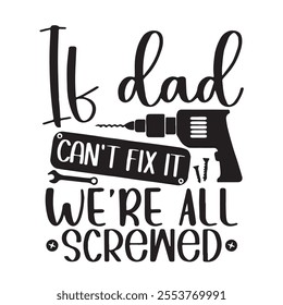 if dad cant fix it were all screwed background inspirational positive quotes, motivational, typography, lettering design