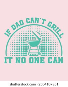 If Dad cant grill it no one can