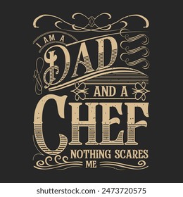 I am A Dad And A Chef nothing scares me. Chef Vintage typography  Printable T Shirt, Poster, and label design with grunge texture, quote.