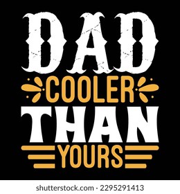 Dad Cooler Than Yours Father's Day Typography T-shirt Design, For t-shirt print and other uses of template Vector EPS File.