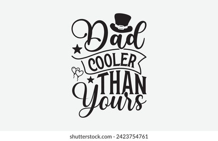 Dad Cooler Than Yours - Father's Day T Shirt Design, Hand drawn vintage illustration with hand lettering and decoration elements, banner, flyer and mug, Poster, EPS