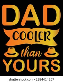 Dad cooler than yours Shirt print template, typography design for shirt, mug, iron, glass, sticker, hoodie, pillow, phone case, etc, perfect design of mothers day fathers day valentine day