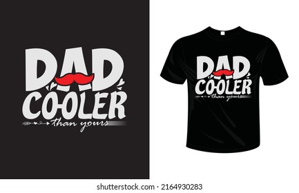 DAD COOLER THAN YOURS T shirt design typography lettering merchandise design