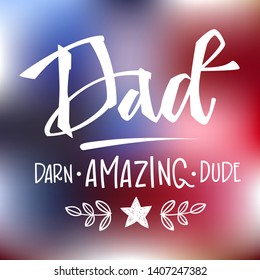 Dad: darn amazing dude quote. Hand drawn script stile hand lettering. Isolated white logo phrase on   blue, red America flag colors backgroung.  Stars, rays decore. 