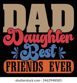 DAD DAUGHTER BEST FRIENDS EVER  FATHER'S DAY T-SHIRT DESIGN,