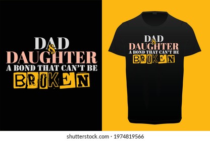 Dad and daughter a bond that can't be broken typography tshirt design, Father's day typography tshirt, Dad and daughter quotes tshirt graphic