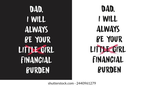 Dad and daughter Funny Vector Typography Design (Dad, I will always be your financial burdens)
