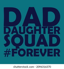 Dad and Daughter squad forever, a beautiful quote for beautiful relation of the world.