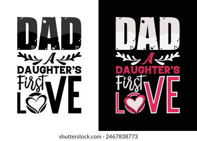 Dad a daughter's first love. Happy Fathers day typography t shirt design. 