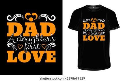 Dad- A daughter's first love t shirt design, Dad T shirt design Dad lovers t shirt design