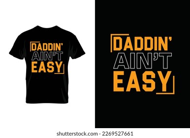"Dad din Ain't Easy" typography vector father's quote t-shirt design