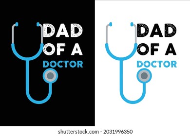 Dad Of A Doctor T Shirt Design.