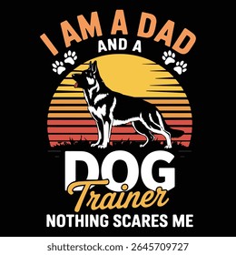 SOU UM PAI E UM TREINADOR DE CÃES NADA ME ASSUSTA Design gráfico para os amantes de treinador de animais