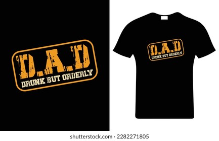 "Dad drunk but orderly" Father's day typography vector art. Father's Day T Shirt Design Template