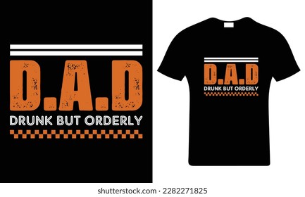 "Dad drunk but orderly" Father's day typography vector art. Father's Day T Shirt Design Template