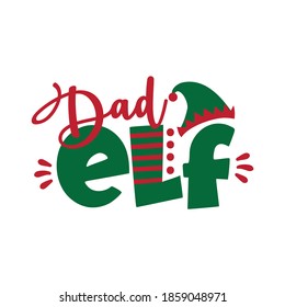 Dad ELF - funny text for Christmas. Good for T shirt  print, greeting card, poster, mug, and gift design.