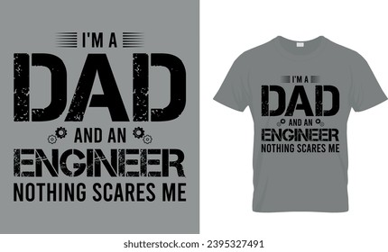 I’m A Dad And An Engineer Nothing Scares Me T-Shirt
