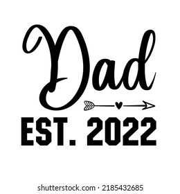 Dad est 2022 is a vector design for printing on various surfaces like t shirt, mug etc.