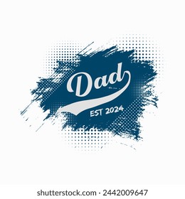 Dad est. 2024 Typography T Shirt Design. Vintage, Handmade, Calligraphy, Vector, Illustration.