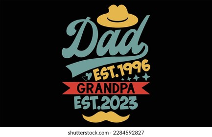 Dad Est.1996 Grandpa Est.2023  - Father's Day T Shirt Design, Hand drawn lettering and calligraphy, Cutting Cricut and Silhouette, svg file, poster, banner, flyer and mug.