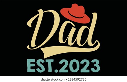 Dad Est.2023 - Father's Day T Shirt Design, Hand drawn lettering and calligraphy, Cutting Cricut and Silhouette, svg file, poster, banner, flyer and mug.