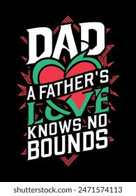 Dad A Father's Love knows No Bounds Typography T Shirt Design Illustration For Father's Day, Best father's  day T shirt Design, Father's day trendy and premium design