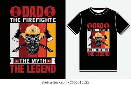 Dad The Firefighter The Myth The Legend T-shirt, Firefighter T shirt Design, Firefighter Vector T-shirt Design, Fire icon, USA T-shirt, Quotes good for Firefighter T-Shirt, Print