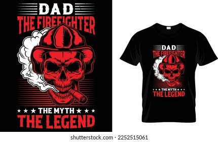 DAD THE FIREFIGHTER THE MYTH THE LEGEND...T-SHIRT DESIGN TEMPLATE