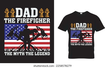 DAD THE FIREFIGHTER THE MYTH THE LEGEND...T-SHIRT DESIGN