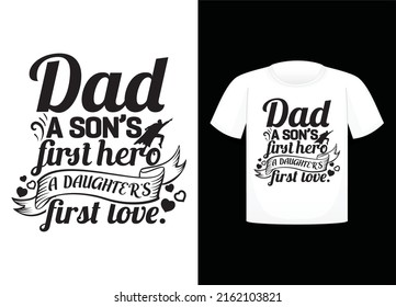 Dad A son’s first hero, a daughter’s first love Fathers day T shirt design typography lettering merchandise design