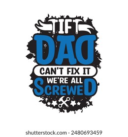 If dad can’t fix it we’re screwed Typography Vector Design, Dad quotes t shirt design, About Fathers Day t shirt design