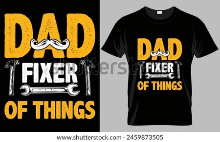Dad Fixer Of Things - Father's Day Typography T-shirt vector design. 
motivational and inscription quotes. perfect for print item and bags, posters, cards. 
isolated on black background.
