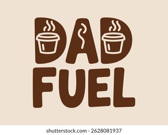 Dad fuel graphic depicting coffee and steam representing fatherhood coffee addiction morning routine.
