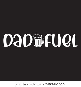Dad fuel man, best, dad, typography, fathers day, love, happy, text, celebration, design, vector, father's day, happy father's day