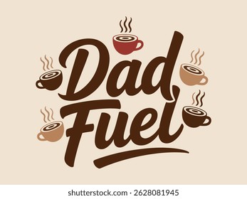 Dad fuel typography design with coffee cups symbolizing coffee and fatherhood on a beige background.