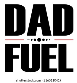 Dad Fuelis a vector design for printing on various surfaces like t shirt, mug etc. 
