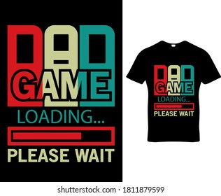 Dad game loading please wait. Game quote typography vector design for t-shirt,poster,banner,hoodie etc.