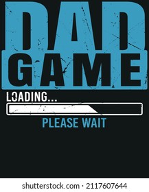 Dad Game Loading Please Wait T-shirt Design