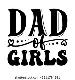 Dad of Girls , Father's Day SVG T shirt design template, Fathers Day SVG, Best Dad, daddy svg bundle, father svg,