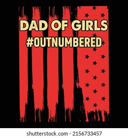 Dad of girls #outnumbered,USA flag element ,Happy Fathers day shirt print template typography design for vector file.