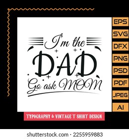 I'm the dad go ask mom Typography T Shirt Design