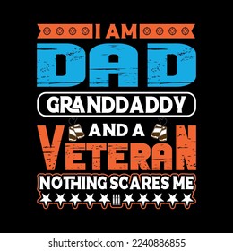  I AM DAD GRANDDADDY AND A VETERAN  NOTHING SCARES ME