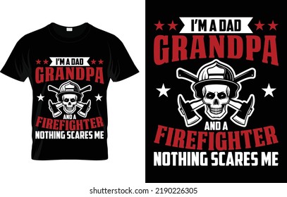 I’m A Dad Grandpa And A Firefighter Nothing Scares Me