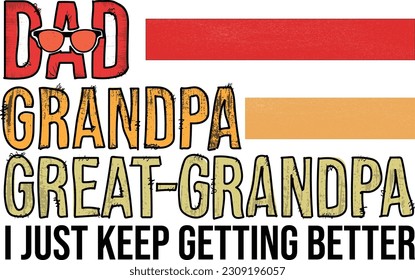 Dad grandpa great grandpa i just keep getting better tshirt design